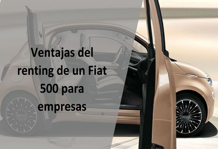 Ventajas del renting de un Fiat 500 para empresas