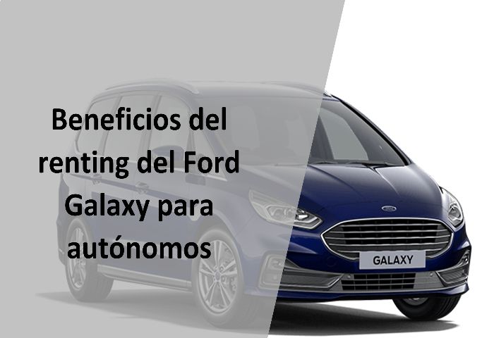 Beneficios del renting del Ford Galaxy para autónomos