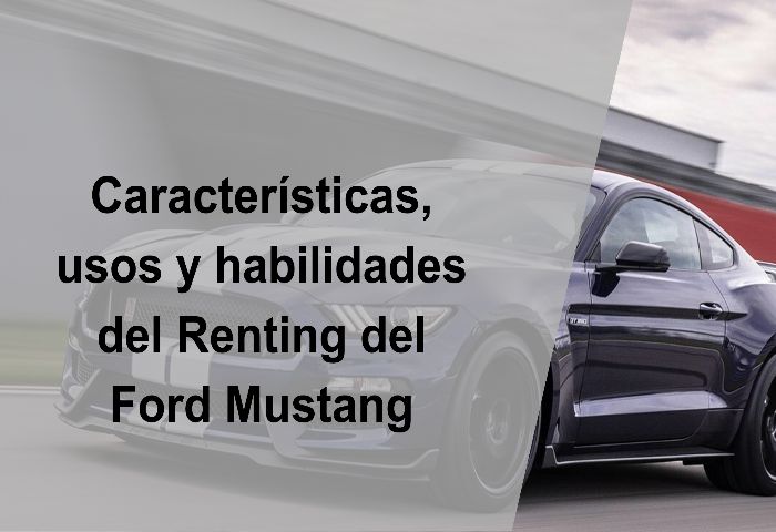 Características, usos y habilidades del Renting del Ford Mustang